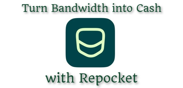 Turn Bandwidth into Cash with Repocket